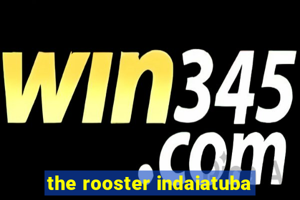 the rooster indaiatuba